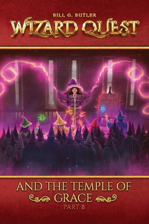 Wizard Quest and The Temple of Grace (Part B) by Bill B Butler