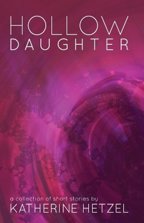 Hollow Daughter by Katherine Hetzel