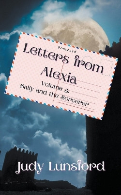 Letters from Alexia: Sally and the Sorcerer Judy Lunsford 9798215963814
