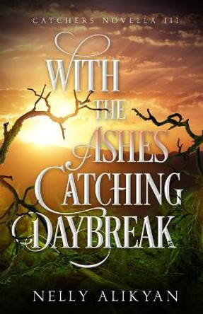 With the Ashes Catching Daybreak by Nelly Alikyan