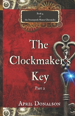 The Clockmaker's Key Part 2 by April Donalson
