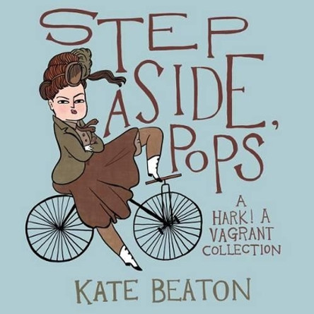 Step Aside, Pops: A Hark! a Vagrant Collection Kate Beaton 9781770462083