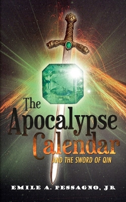 The Apocalypse Calendar and the Sword of Qin by Emile A Pessagno, Jr