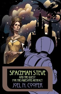 Spaceman Steve and the Quest for the Awesome Artifact by Joel N Cooper
