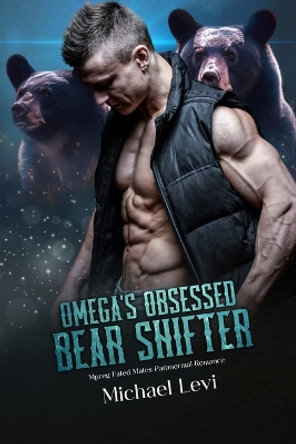 Omega's Obsessed Bear Shifter by Michael Levi