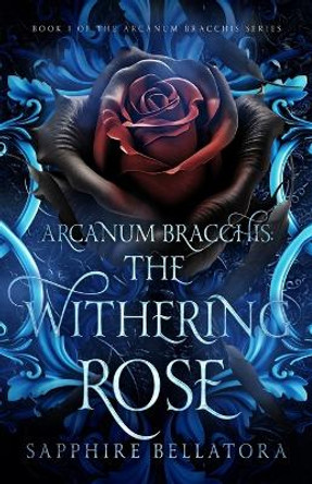 Arcanum Bracchis: The Withering Rose Sapphire Bellatora 9798867391966