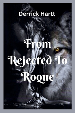From Rejected to Roque by Derrick Hartt