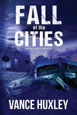 Fall of the Cities: Chaos and Convoys Vance Huxley 9798890060563