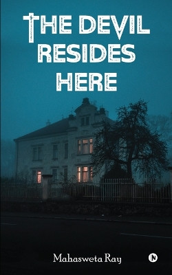 The Devil Resides Here by Mahasweta Ray