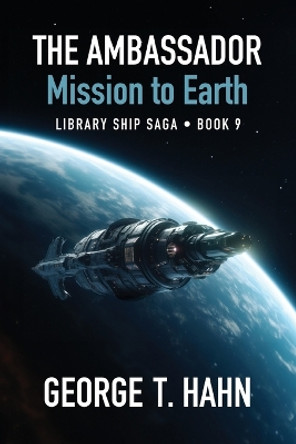 The Ambassador: Mission to Earth George T Hahn 9798989636419