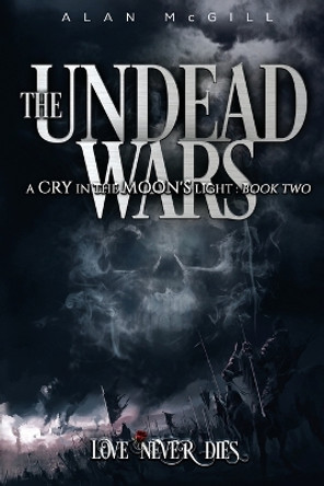The Undead Wars: A Cry in the Moon's Light Book Two Alan McGill 9798989969517