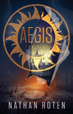 Aegis: The Rift: The Aegis Series (An Action/Adventure Contemporary Fantasy Saga), Book 2 Nathan Roten 9780990637844
