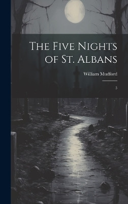 The Five Nights of St. Albans: 3 William Mudford 9781020792113