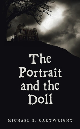 The Portrait and the Doll by Michael B Cartwright