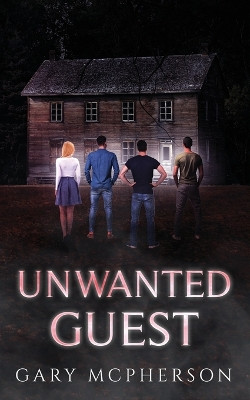 Unwanted Guest by Gary W McPherson