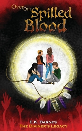 Over Our Spilled Blood by E K Barnes