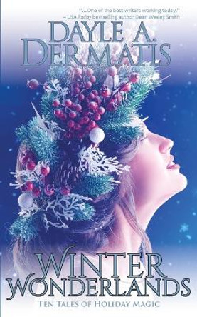 Winter Wonderlands: Ten Tales of Holiday Magic Dayle A Dermatis 9781946462206