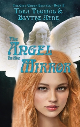 The Angel in the Mirror: The City Under Seattle Thea Thomas 9781957272337