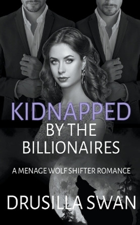 Kidnapped by the Billionaires Drusilla Swan 9798223792536