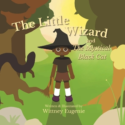 The Little Wizard and The Mystical Black Cat by Wittney Eugenie