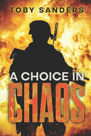 A Choice in Chaos by Toby Sanders