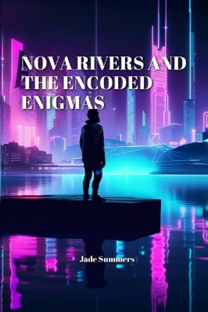 Nova Rivers: and the Encoded Enigmas Jade Summers 9798865664826