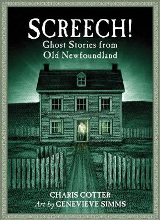 Screech!: Ghost Stories from Old Newfoundland Charis Cotter 9781771089067