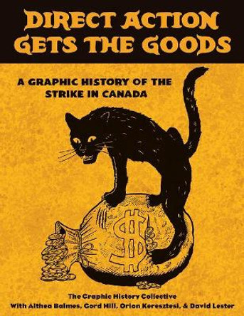 Direct Action Gets the Goods: A Graphic History of the Strike in Canada Graphic History Collective 9781771134170