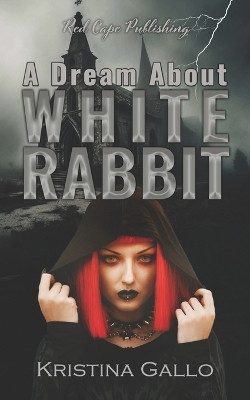 A Dream About White Rabbit by Kristina Gallo