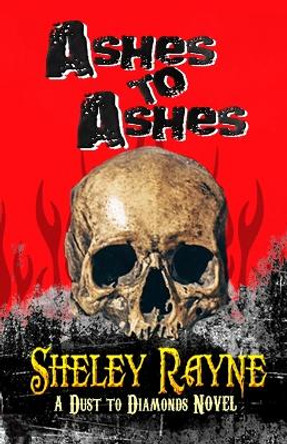 Ashes to Ashes Sheley Rayne 9798989210138