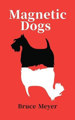 Magnetic Dogs by Bruce Meyer