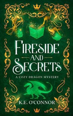 Fireside and Secrets by K E O'Connor