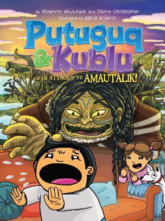 Putuguq and Kublu and the Attack of the Amautalik! by Roselynn Akulukjuk