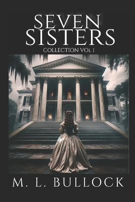 Seven Sisters Collection: Volume One M L Bullock 9798873143535