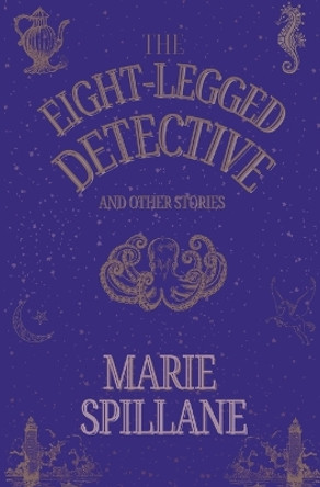 The Eight-Legged Detective And Other Stories by Marie Spillane