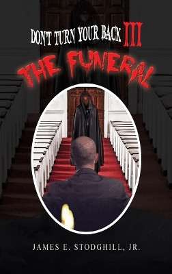 Don't Turn Your Back III: The Funeral James E Stodghill 9781958518939