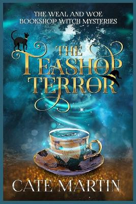 The Teashop Terror: A Weal & Woe Bookshop Witch Mystery Cate Martin 9781958606360