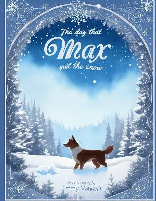 The day that Max met the snow by Jimmy Vanwolf