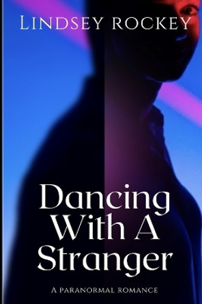 Dancing With A Stranger by Lindsey Rockey