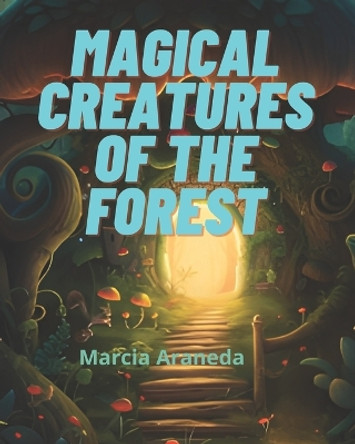 Magical Creatures of the forest Marcia Araneda 9798858849216
