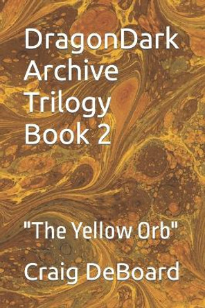 DragonDark Archive Trilogy Book 2: "The Yellow Orb" Craig Deboard 9798866170425