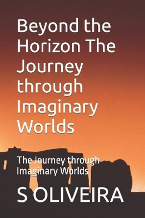 Beyond the Horizon The Journey through Imaginary Worlds: The Journey through Imaginary Worlds S R Oliveira 9798875559990