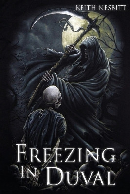 Freezing in Duval: The Trilogy Keith Nesbitt 9798886408300