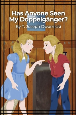 Has Anyone Seen My Doppelganger? by T Joseph Dwornicki