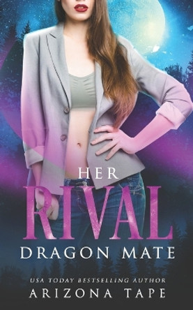 Her Rival Dragon Mate: A Fated Mates Paranormal Romance Arizona Tape 9798377807292
