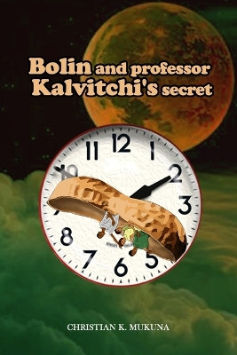 Bolin and Professor Kalvitchi's secret by Christian Mukuna