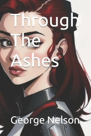 Through The Ashes by George Nelson