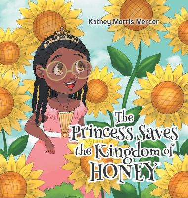 The Princess Saves the Kingdom of Honey Kathey Morris Mercer 9798887938318