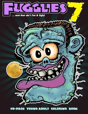 Fugglies 7 Coloring Book ... and that ain't Fat & Ugly! by Timothy D Thomas