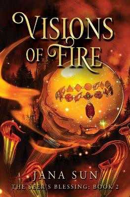 Visions of Fire by Jana Sun